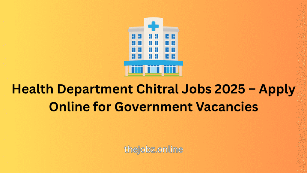 Health Department Chitral Jobs 2025 – Apply Online for Government Vacancies