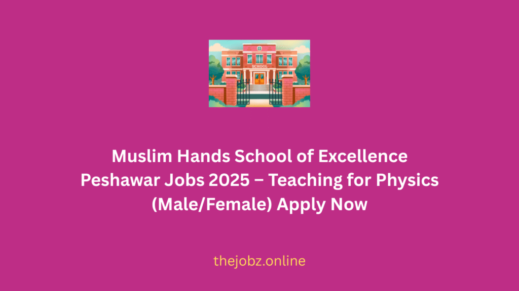Muslim Hands School of Excellence Peshawar Jobs 2025