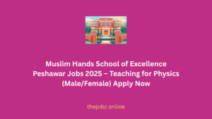 Muslim Hands School of Excellence Peshawar Jobs 2025