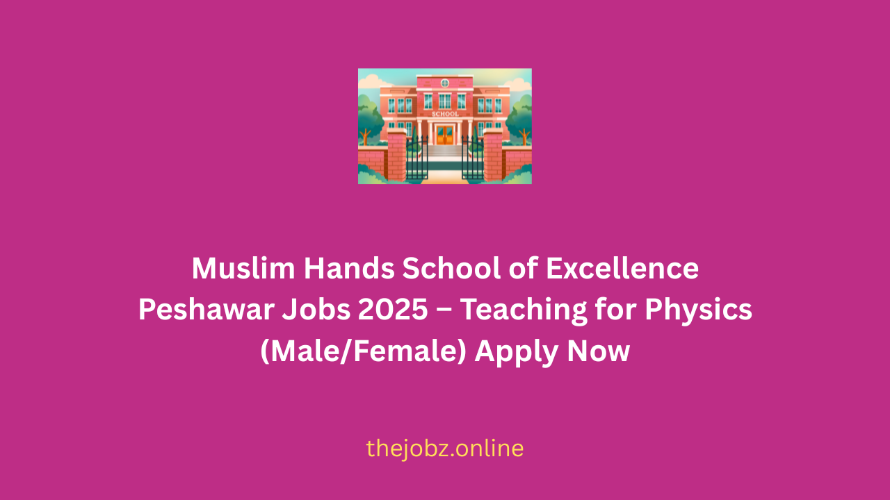 Muslim Hands School of Excellence Peshawar Jobs 2025