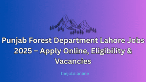 Punjab Forest Department Lahore Jobs 2025