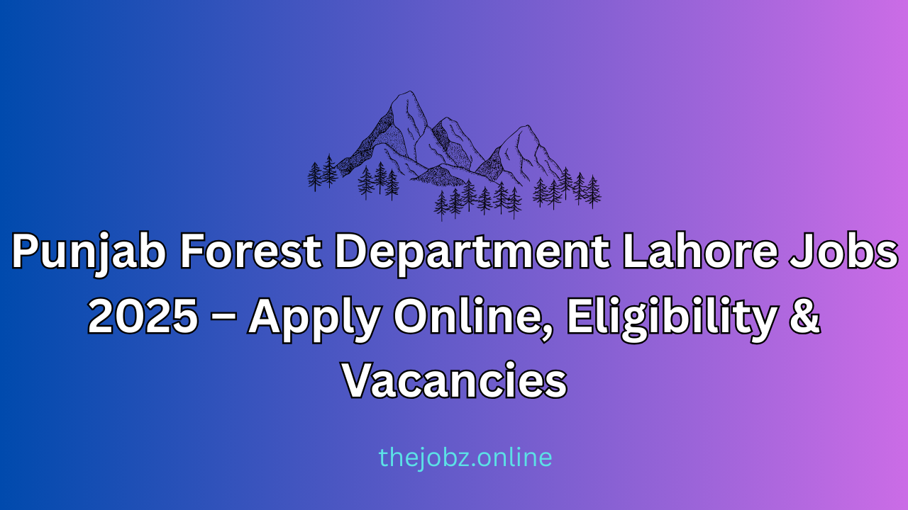 Punjab Forest Department Lahore Jobs 2025
